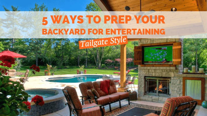 5 ways to prep your backyard for entertaining: Tailgate style